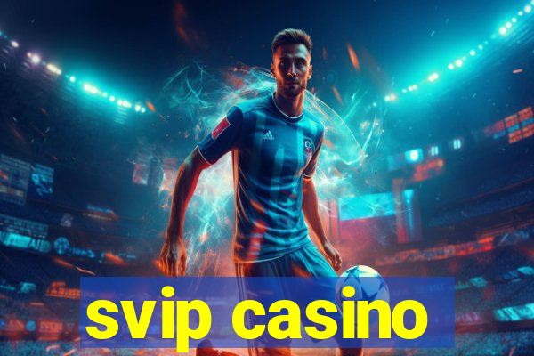 svip casino